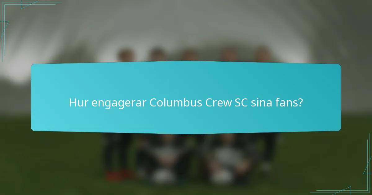 Hur engagerar Columbus Crew SC sina fans?