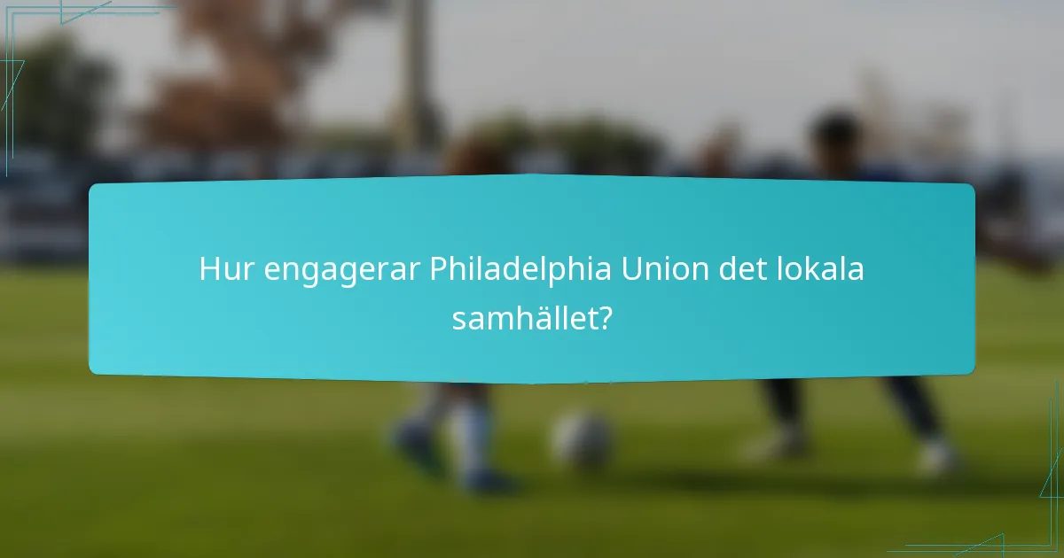 Hur engagerar Philadelphia Union det lokala samhället?