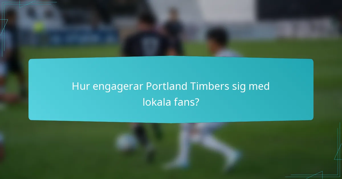 Hur engagerar Portland Timbers sig med lokala fans?