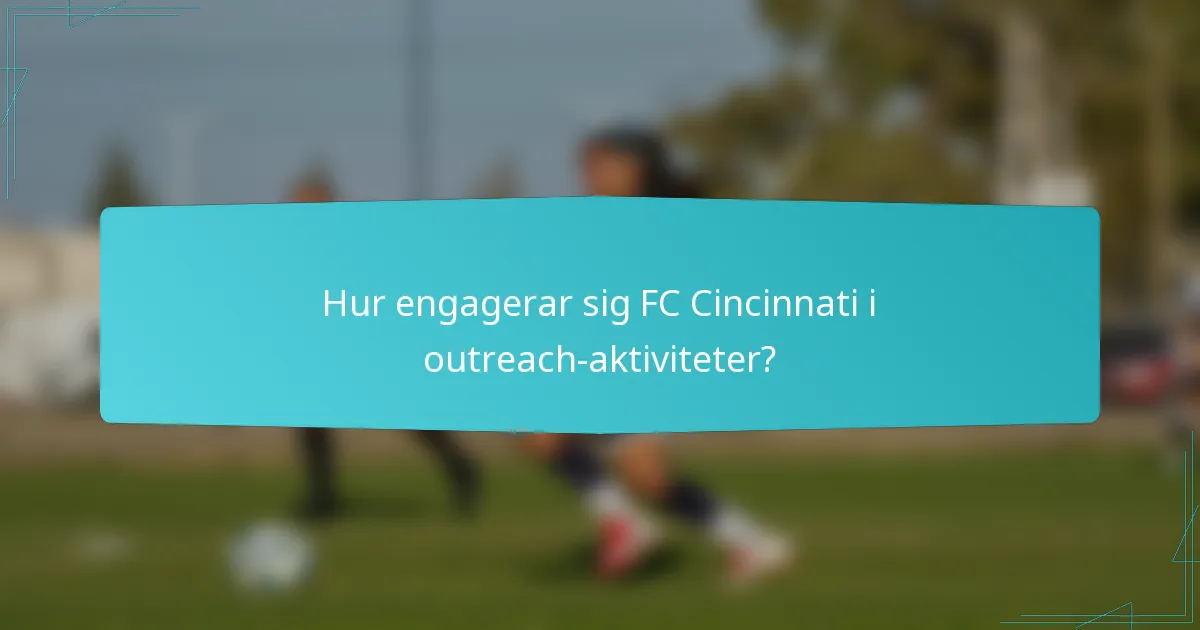 Hur engagerar sig FC Cincinnati i outreach-aktiviteter?