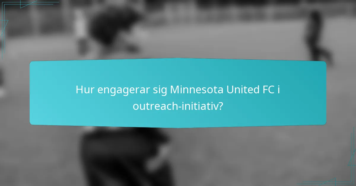 Hur engagerar sig Minnesota United FC i outreach-initiativ?