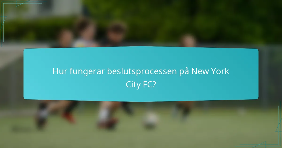 Hur fungerar beslutsprocessen på New York City FC?
