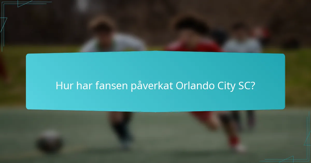 Hur har fansen påverkat Orlando City SC?