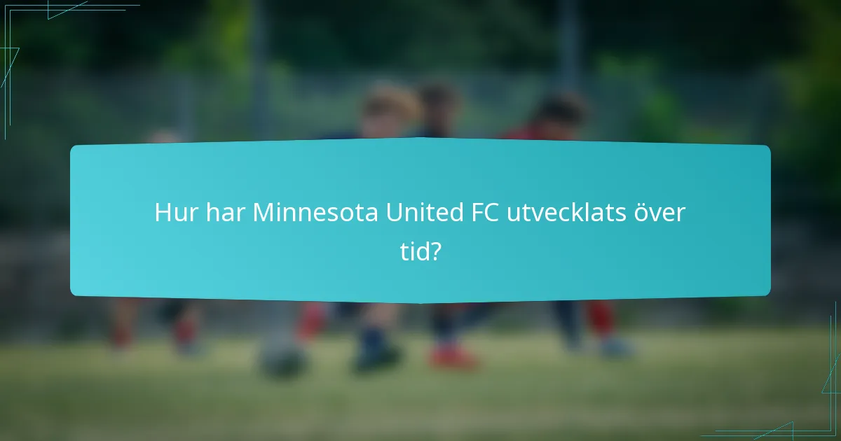 Hur har Minnesota United FC utvecklats över tid?