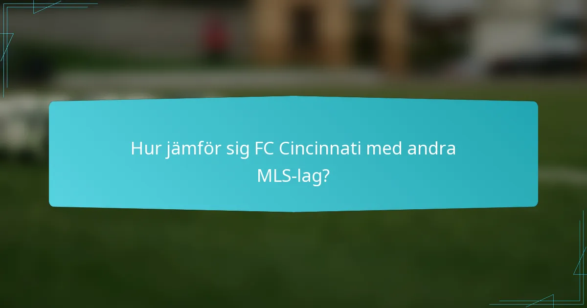 Hur jämför sig FC Cincinnati med andra MLS-lag?