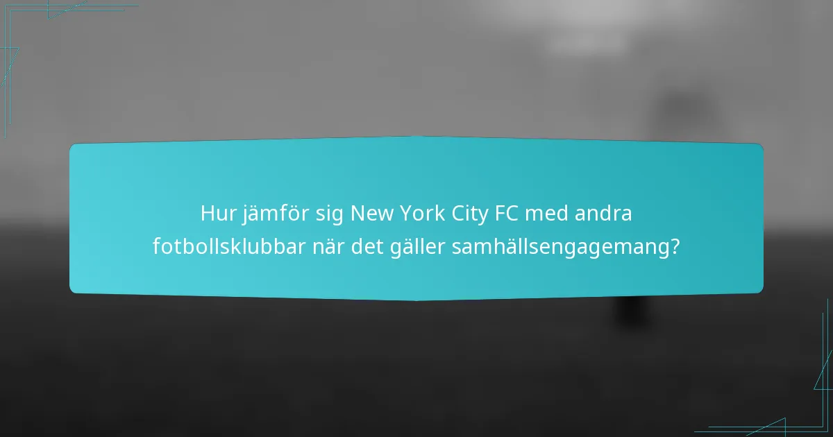 Hur jämför sig New York City FC med andra fotbollsklubbar när det gäller samhällsengagemang?