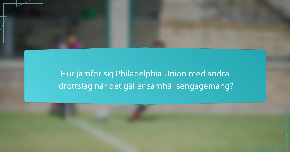 Hur jämför sig Philadelphia Union med andra idrottslag när det gäller samhällsengagemang?