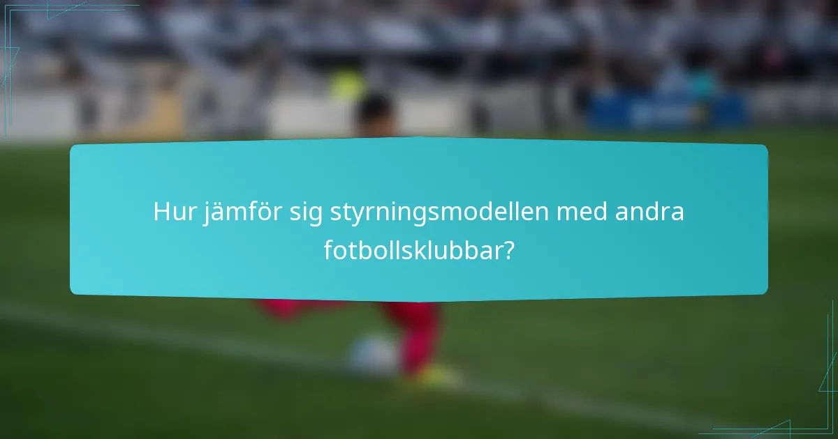 Hur jämför sig styrningsmodellen med andra fotbollsklubbar?