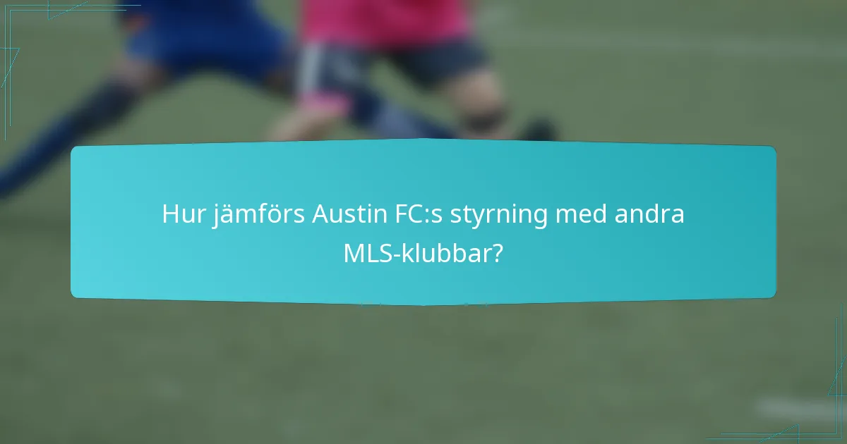 Hur jämförs Austin FC:s styrning med andra MLS-klubbar?