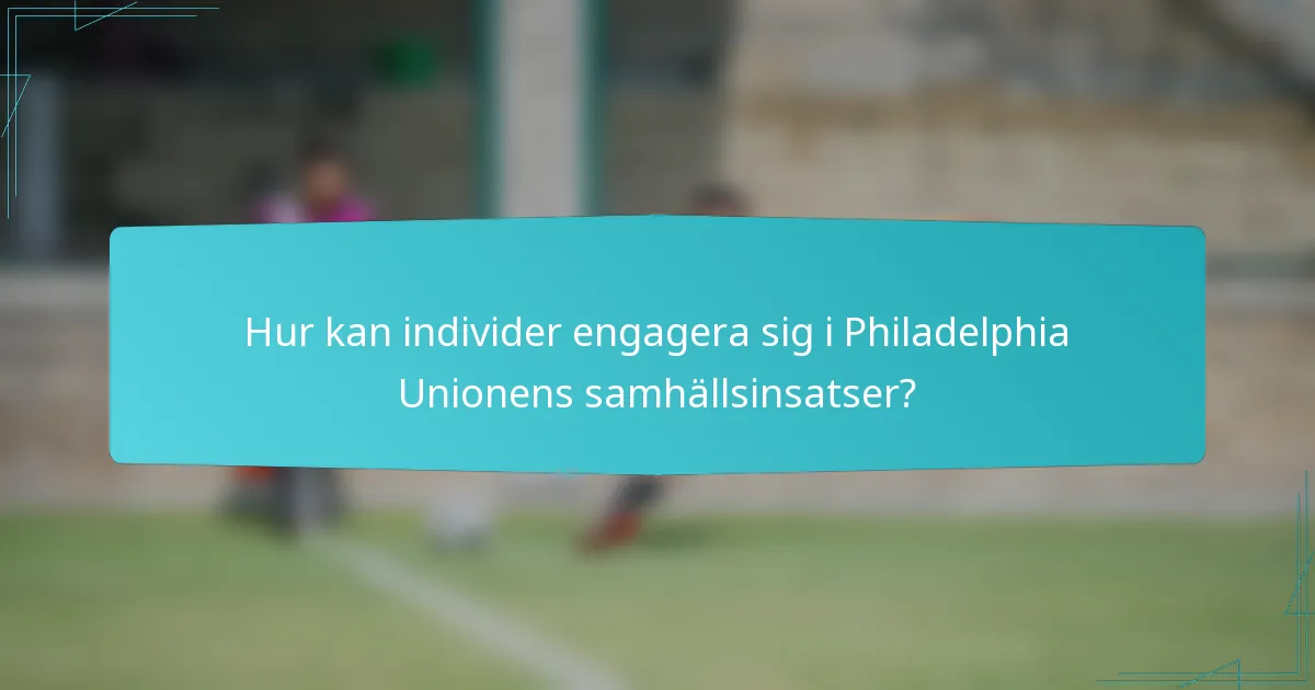 Hur kan individer engagera sig i Philadelphia Unionens samhällsinsatser?