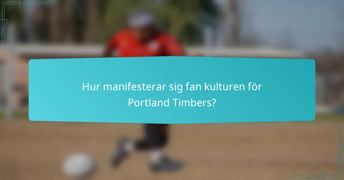 Hur manifesterar sig fan kulturen för Portland Timbers?