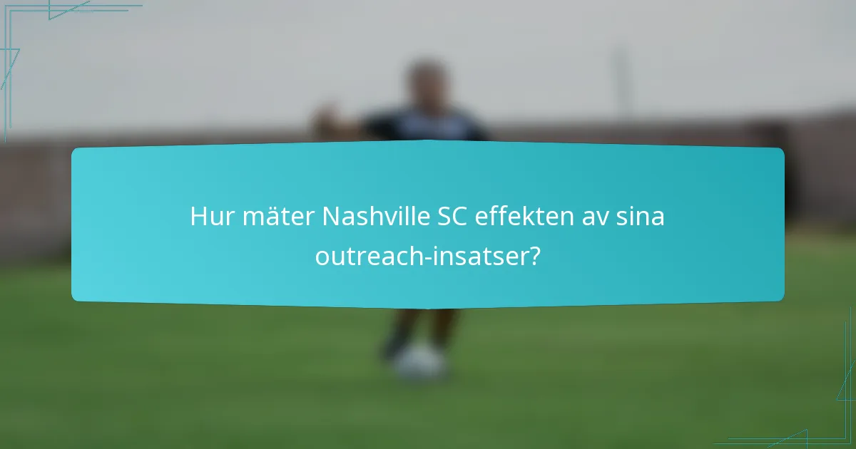 Hur mäter Nashville SC effekten av sina outreach-insatser?