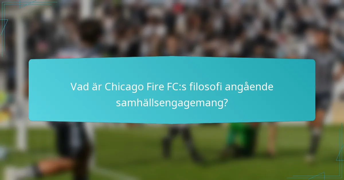 Vad är Chicago Fire FC:s filosofi angående samhällsengagemang?