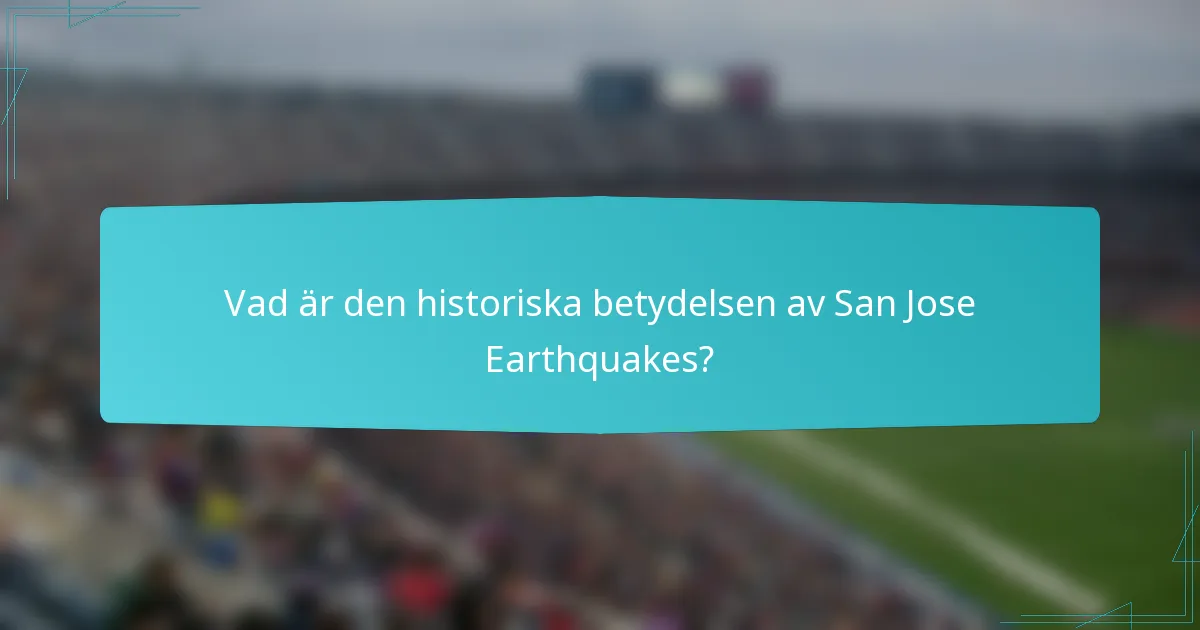 Vad är den historiska betydelsen av San Jose Earthquakes?