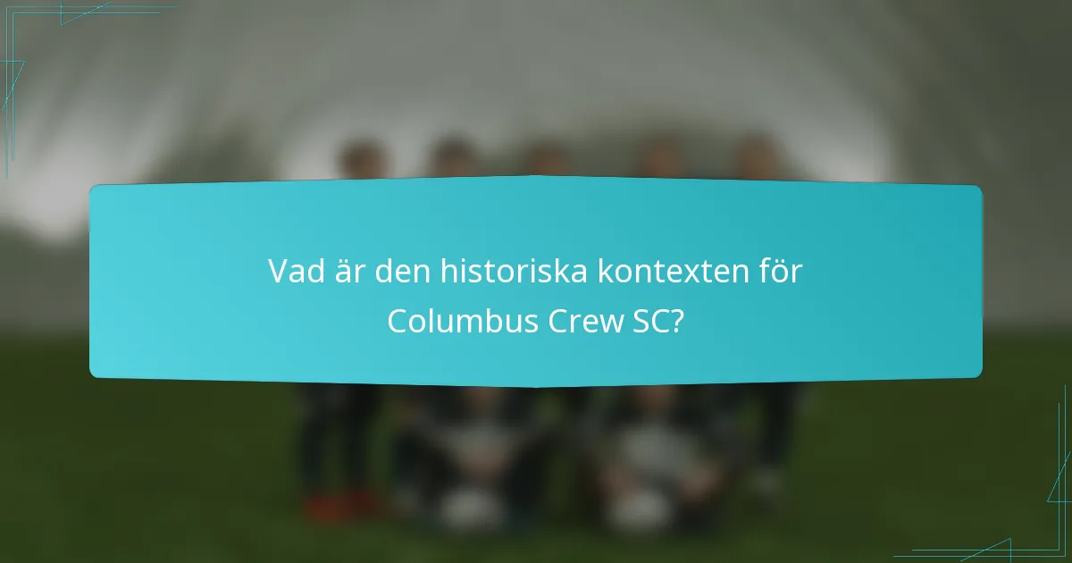 Vad är den historiska kontexten för Columbus Crew SC?