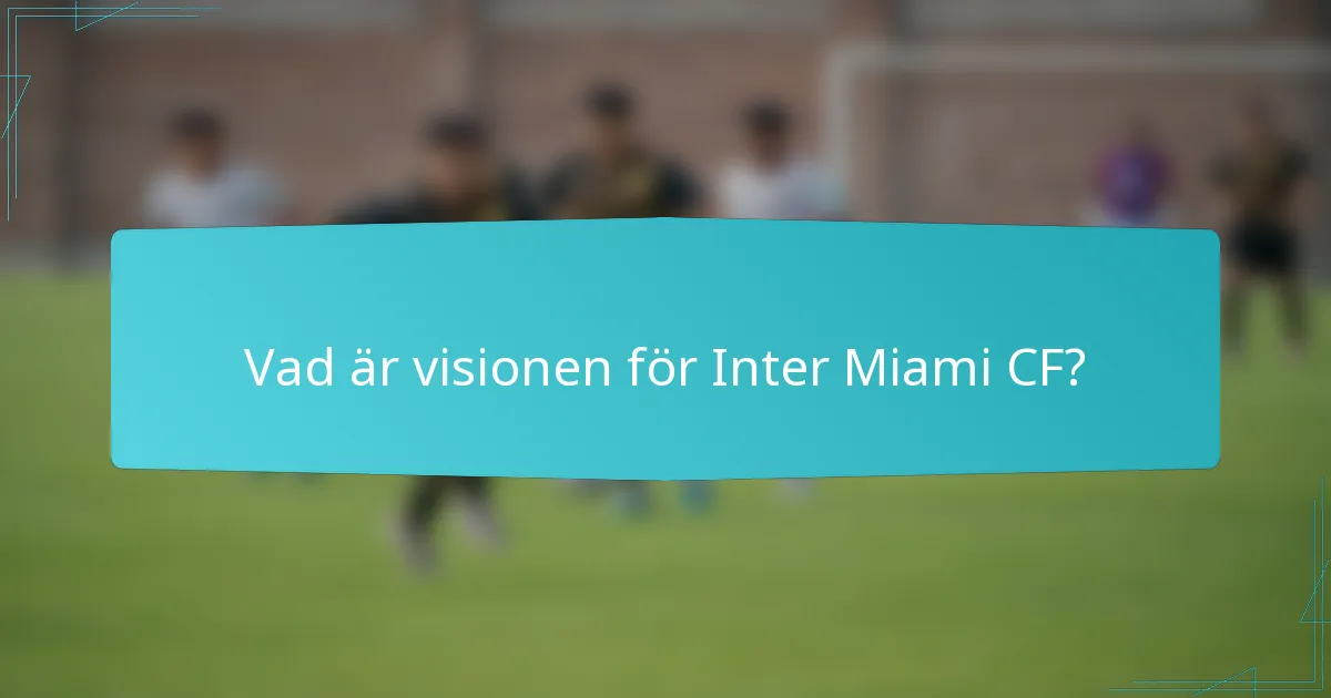 Vad är visionen för Inter Miami CF?