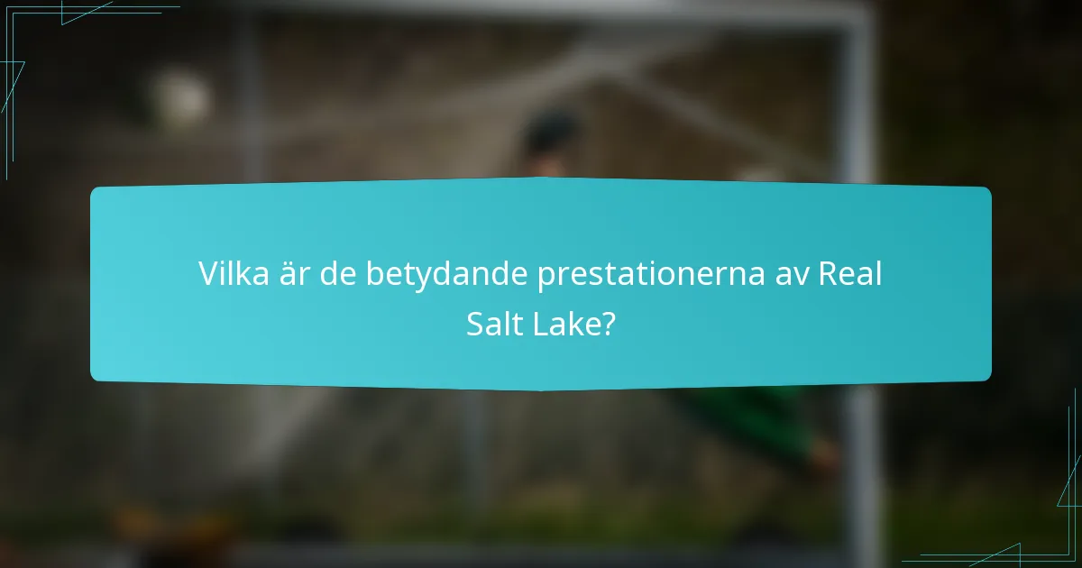 Vilka är de betydande prestationerna av Real Salt Lake?