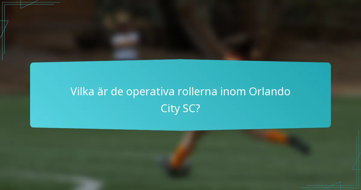 Vilka är de operativa rollerna inom Orlando City SC?