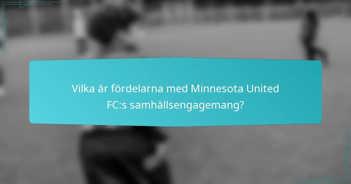 Vilka är fördelarna med Minnesota United FC:s samhällsengagemang?