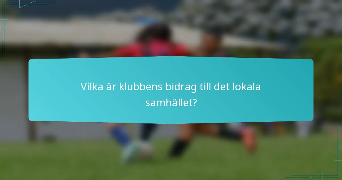 Vilka är klubbens bidrag till det lokala samhället?