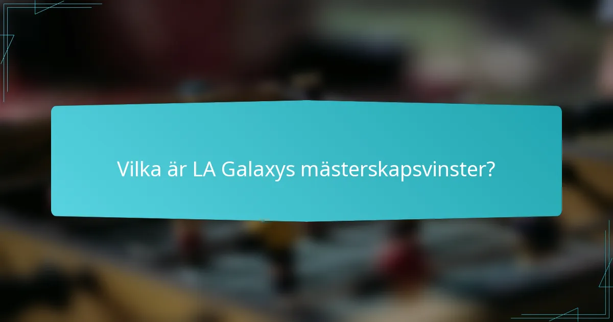 Vilka är LA Galaxys mästerskapsvinster?