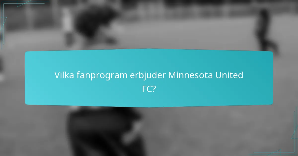 Vilka fanprogram erbjuder Minnesota United FC?