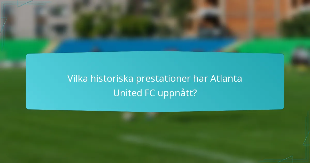 Vilka historiska prestationer har Atlanta United FC uppnått?