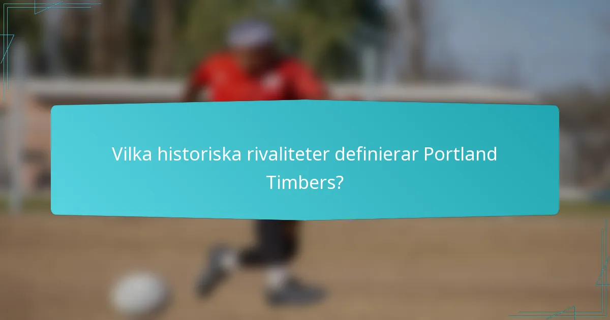 Vilka historiska rivaliteter definierar Portland Timbers?