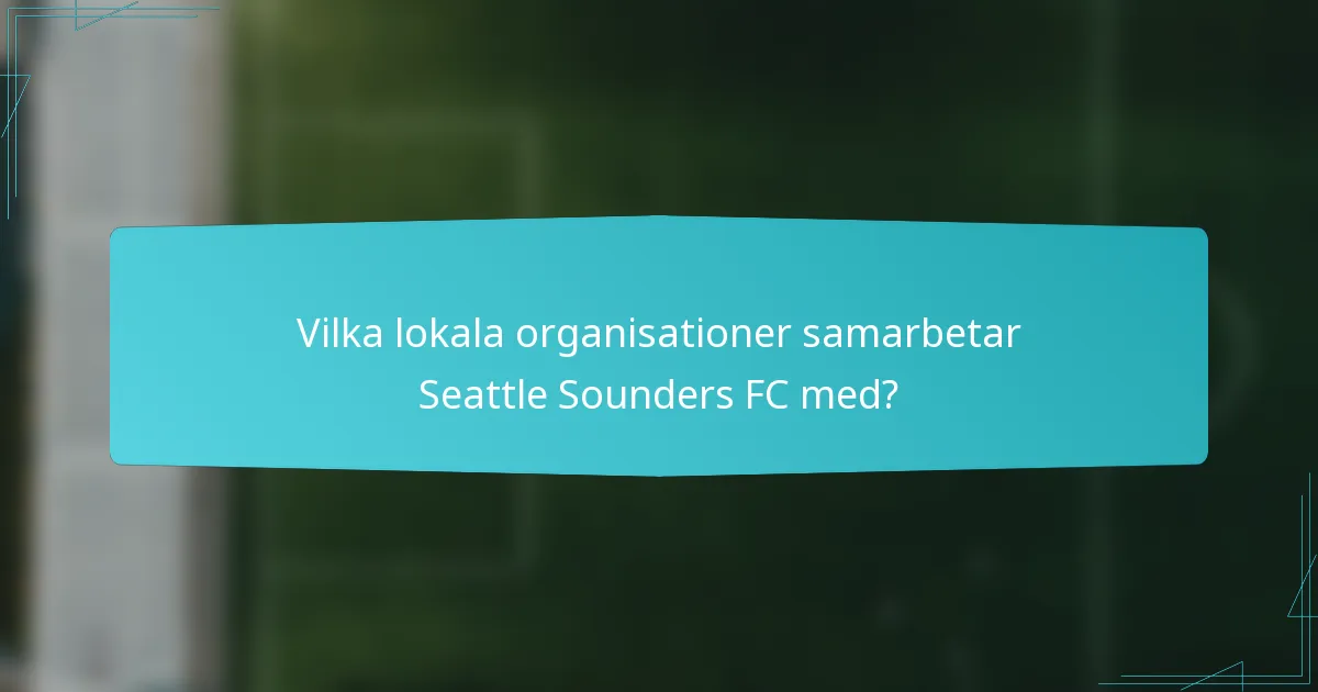 Vilka lokala organisationer samarbetar Seattle Sounders FC med?