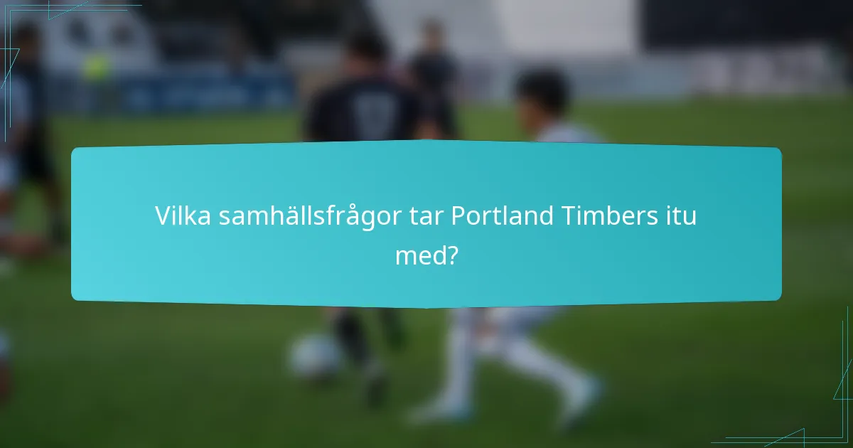 Vilka samhällsfrågor tar Portland Timbers itu med?