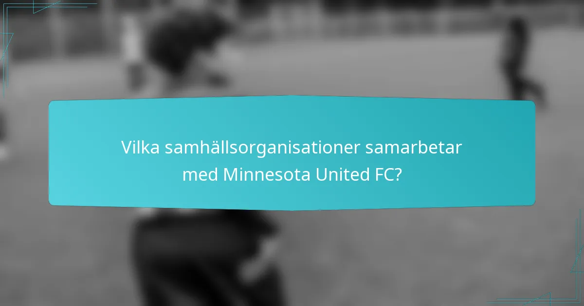 Vilka samhällsorganisationer samarbetar med Minnesota United FC?