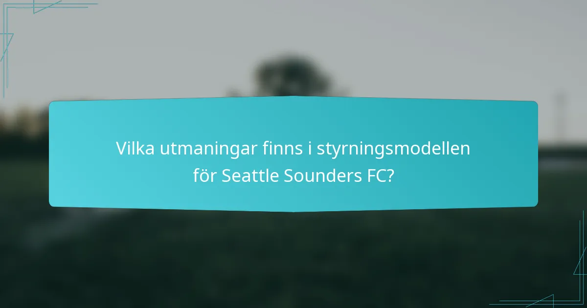 Vilka utmaningar finns i styrningsmodellen för Seattle Sounders FC?