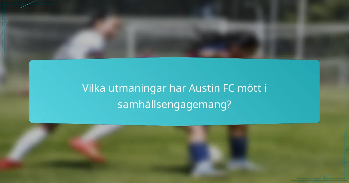 Vilka utmaningar har Austin FC mött i samhällsengagemang?