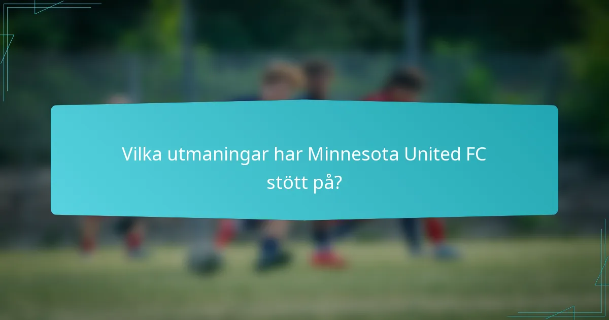 Vilka utmaningar har Minnesota United FC stött på?