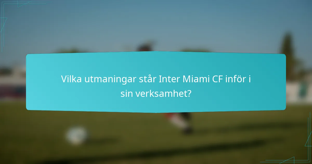 Vilka utmaningar står Inter Miami CF inför i sin verksamhet?