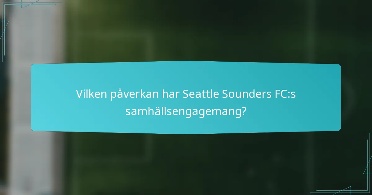 Vilken påverkan har Seattle Sounders FC:s samhällsengagemang?